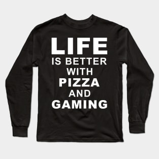 Life Is Better With Pizza And Gaming Long Sleeve T-Shirt